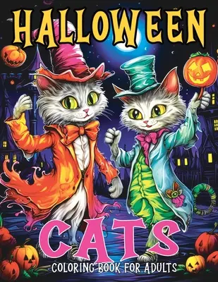 Halloween macskák: Színezőkönyv felnőtteknek őszi és kísérteties macskás színező oldalakkal, amelyek stresszoldásra és relaxációra készültek - Halloween Cats: Coloring Book for Adults with Fall and Spooky Cat Coloring Pages Designed for Stress Relief and Relaxation