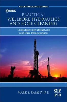 Gyakorlati kútfúrás hidraulika és furattisztítás: Gyorsabb, hatékonyabb és problémamentes fúrási műveletek feloldása - Practical Wellbore Hydraulics and Hole Cleaning: Unlock Faster, More Efficient, and Trouble-Free Drilling Operations