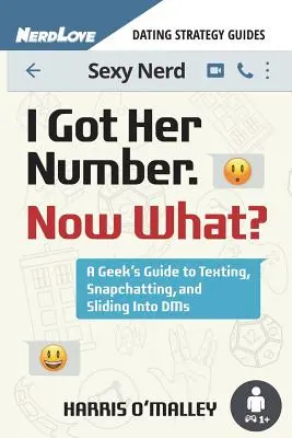 Megvan a száma, most mi lesz? Egy kocka útmutatója az SMS-ezéshez, a Snapchatteléshez és a Dms-be csúszáshoz - I Got Her Number, Now What?: A Geek's Guide to Texting, Snapchatting and Sliding Into Dms