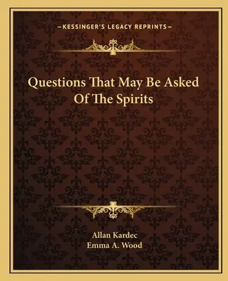 A szellemekhez intézhető kérdések - Questions That May Be Asked Of The Spirits