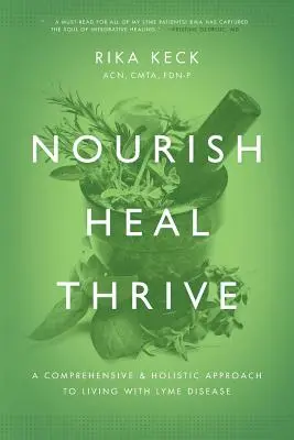 Táplálkozz, gyógyulj, gyarapodj! A Lyme-kórral való együttélés átfogó és holisztikus megközelítése - Nourish, Heal, Thrive: A Comprehensive and Holistic Approach to Living with Lyme Disease