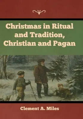 Karácsony a rituálékban és hagyományokban, keresztény és pogány - Christmas in Ritual and Tradition, Christian and Pagan