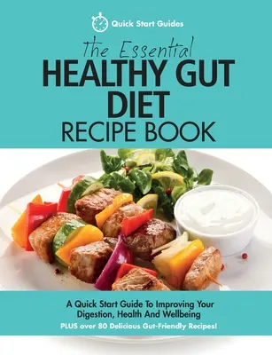 The Essential Healthy Gut Diet Receptkönyv: A Quick Start Guide To Improving Your Digestion, Health And Wellbeing PLUS Over 80 Delicious Gut-Friendly - The Essential Healthy Gut Diet Recipe Book: A Quick Start Guide To Improving Your Digestion, Health And Wellbeing PLUS Over 80 Delicious Gut-Friendly