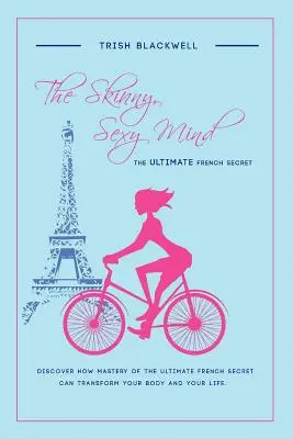 A sovány, szexi elme: A végső francia titok - The Skinny, Sexy Mind: The Ultimate French Secret