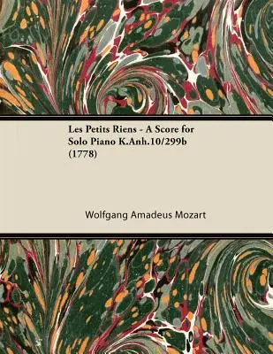 Les Petits Riens - Partitúra szólózongorára K.Anh.10/299b (1778) - Les Petits Riens - A Score for Solo Piano K.Anh.10/299b (1778)