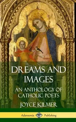 Álmok és képek: Katolikus költők antológiája (Keményfedeles) - Dreams and Images: An Anthology of Catholic Poets (Hardcover)