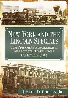 New York és a Lincoln Specials: Az elnök beiktatását megelőző és a temetési vonatok áthaladnak az Empire State-en - New York and the Lincoln Specials: The President's Pre-Inaugural and Funeral Trains Cross the Empire State