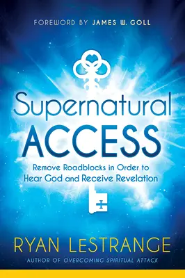 Természetfeletti hozzáférés: Távolítsd el az útakadályokat, hogy meghalld Istent és megkapd a kinyilatkoztatást - Supernatural Access: Remove Roadblocks in Order to Hear God and Receive Revelation