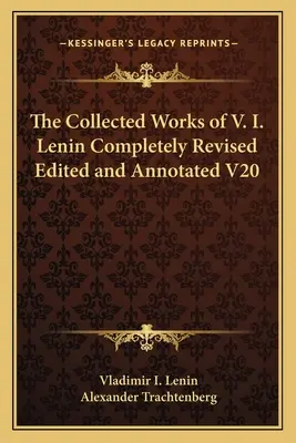 V. I. Lenin összegyűjtött művei Teljesen átdolgozott, szerkesztett és jegyzetekkel ellátott V. I. Lenin összegyűjtött művei V20 - The Collected Works of V. I. Lenin Completely Revised Edited and Annotated V20