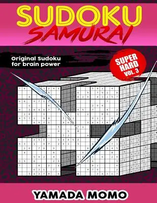 Sudoku Samurai Super Hard: Original Sudoku For Brain Power Vol. 3: 100 rejtvényt tartalmaz Sudoku Samurai Super Hard Level - Sudoku Samurai Super Hard: Original Sudoku For Brain Power Vol. 3: Include 100 Puzzles Sudoku Samurai Super Hard Level