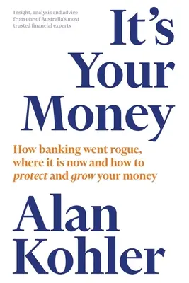 It's Your Money: Hogyan lett a bankszektor gazember, hol tart most, és hogyan védheted és gyarapíthatod a pénzed - It's Your Money: How Banking Went Rogue, Where it is Now and How to Protect and Grow Your Money