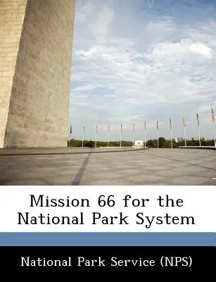 Mission 66 for the National Park System (Nemzeti Park Szolgálat (Nps)) - Mission 66 for the National Park System (National Park Service (Nps))