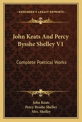 John Keats és Percy Bysshe Shelley V1: Teljes költői művek - John Keats And Percy Bysshe Shelley V1: Complete Poetical Works