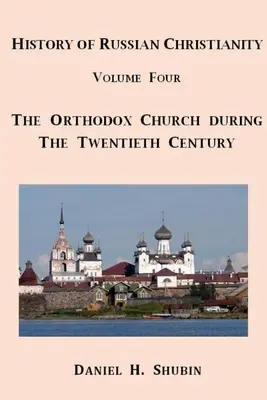 Az orosz kereszténység története, negyedik kötet, Az orosz ortodox egyház a huszadik században - History of Russian Christianity, Volume Four, The Russian Orthodox Church during the Twentieth Century