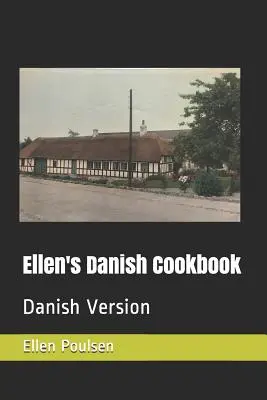 Ellen dán szakácskönyve: Dán változat - Ellen's Danish Cookbook: Danish Version