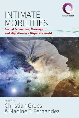 Intim mobilitás: Szexuális gazdaságok, házasság és migráció egy széttagolt világban - Intimate Mobilities: Sexual Economies, Marriage and Migration in a Disparate World