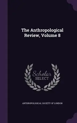 The Anthropological Review, 8. kötet - The Anthropological Review, Volume 8