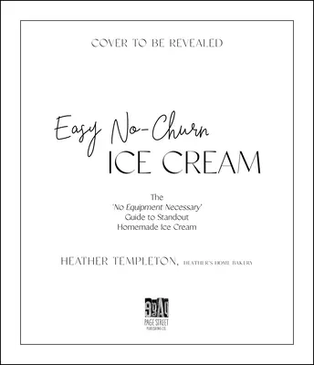 Easy No-Churn Ice Cream: A „nem szükséges felszerelés” útmutató a kiemelkedő házi készítésű fagylalthoz - Easy No-Churn Ice Cream: The 'no Equipment Necessary' Guide to Standout Homemade Ice Cream