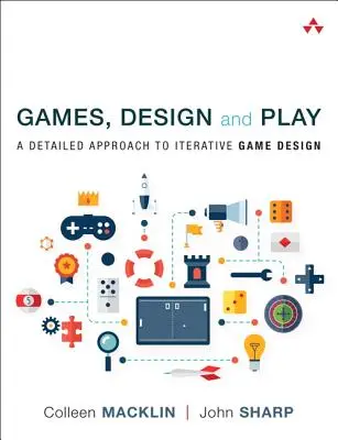 Játékok, tervezés és játék: Az iteratív játéktervezés részletes megközelítése - Games, Design and Play: A Detailed Approach to Iterative Game Design