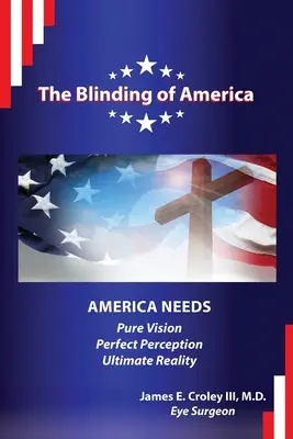 Amerika megvakítása: Amerikának tiszta látásra / tökéletes érzékelésre / végső valóságra van szüksége - The Blinding of America: America Needs Pure Vision / Perfect Perception / Ultimate Reality