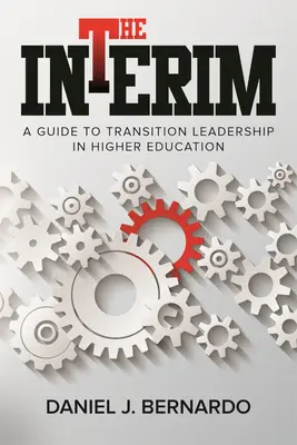 The Interim: A Guide to Transition Leadership in Higher Education (Útmutató az átmeneti vezetéshez a felsőoktatásban) - The Interim: A Guide to Transition Leadership in Higher Education