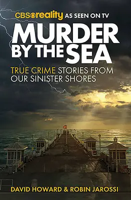 Gyilkosság a tengerparton: Igazi bűnügyi történetek baljós partjainkról - Murder by the Sea: True Crime Stories from Our Sinister Shores