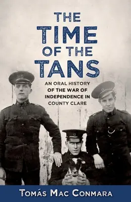 Time of the Tans: A függetlenségi háború szóbeli története Clare megyében - Time of the Tans: An Oral History of the War of Independence in County Clare