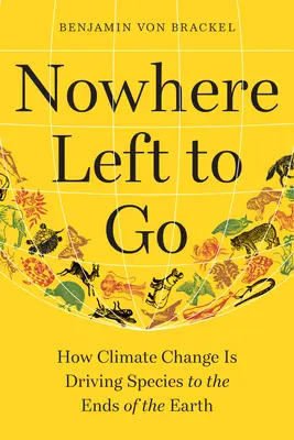 Nincs hová mennünk: Hogyan sodorja a klímaváltozás a fajokat a Föld végére? - Nowhere Left to Go: How Climate Change Is Driving Species to the Ends of the Earth
