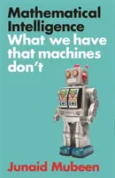 Matematikai intelligencia - Amivel mi rendelkezünk, amivel a gépek nem - Mathematical Intelligence - What We Have that Machines Don't