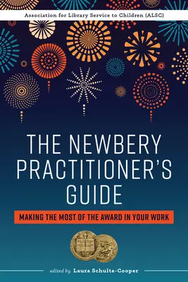 A Newbery gyakorlati útmutatója: Making the Best of the Award in Your Work - The Newbery Practitioner's Guide: Making the Most of the Award in Your Work