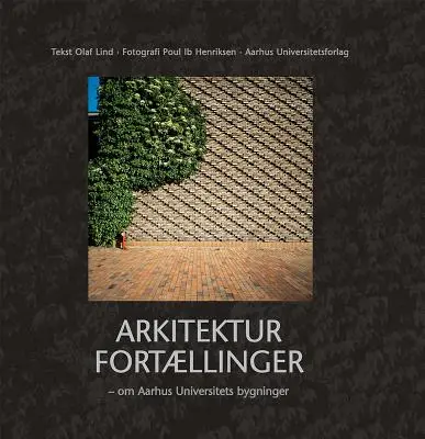 Arkitektur Fortaellinger - Om Aarhus Universitets Bygninger