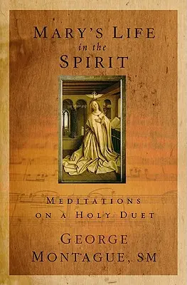 Mária élete a Lélekben: Elmélkedések egy szent duettről - Mary's Life in the Spirit: Meditations on a Holy Duet