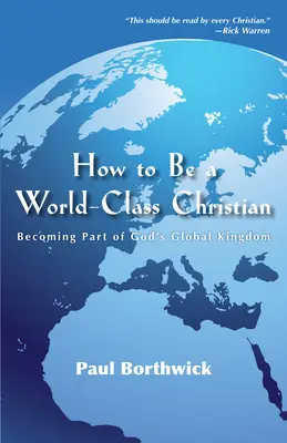 Hogyan legyünk világszínvonalú keresztények: Isten globális királyságának részévé válni - How to Be a World-Class Christian: Becoming Part of God's Global Kingdom