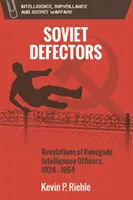 Szovjet disszidensek: Renegát hírszerző tisztek felfedései, 1924-1954 - Soviet Defectors: Revelations of Renegade Intelligence Officers, 1924-1954