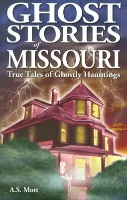 Missouri kísértettörténetei: True Tales of Ghostly Hountings - Ghost Stories of Missouri: True Tales of Ghostly Hountings