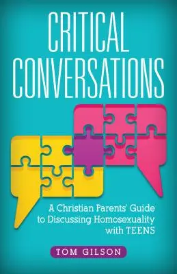 Kritikai beszélgetések: Keresztény szülők útmutatója a homoszexualitás megbeszéléséhez a tizenévesekkel - Critical Conversations: A Christian Parents' Guide to Discussing Homosexuality with Teens