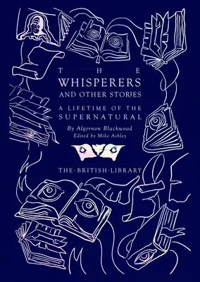 A suttogók és más történetek: A természetfeletti életmű - The Whisperers and Other Stories: A Lifetime of the Supernatural