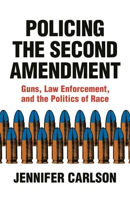 A második módosítás rendőri ellenőrzése: Fegyverek, bűnüldözés és a faji politika - Policing the Second Amendment: Guns, Law Enforcement, and the Politics of Race