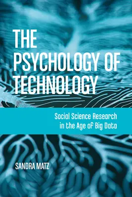 A technológia pszichológiája: Társadalomtudományi kutatás a nagy adatok korában - The Psychology of Technology: Social Science Research in the Age of Big Data