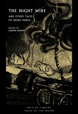 Az éjszakai drót: És más történetek a furcsa médiáról - The Night Wire: And Other Tales of Weird Media