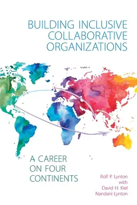 Befogadó, együttműködő szervezetek építése - Egy karrier négy kontinensen - Building Inclusive Collaborative Organizations - A Career on Four Continents