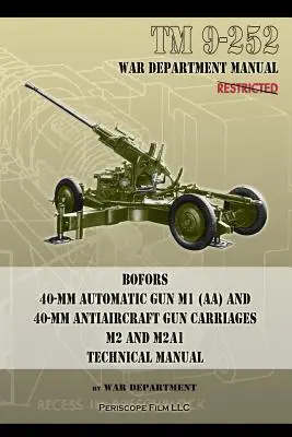 TM 9-252 Bofors 40 mm-es automata löveg M1 (AA) és 40 mm-es légvédelmi lövegkocsik: M2 és M2A1 műszaki kézikönyv - TM 9-252 Bofors 40-mm Automatic Gun M1 (AA) and 40-mm Antiaircraft Gun Carriages: M2 and M2A1 Technical Manual