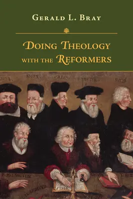 Teológia a reformátorokkal - Doing Theology with the Reformers