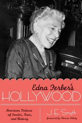 Edna Ferber Hollywoodja: A nemek, a faj és a történelem amerikai fikciói - Edna Ferber's Hollywood: American Fictions of Gender, Race, and History