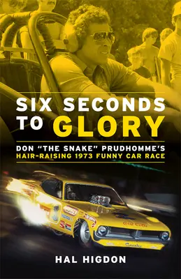 Hat másodperc a dicsőségig: Don the Snake Prudhomme hajmeresztő 1973-as Funny Car versenye - Six Seconds to Glory: Don the Snake Prudhomme's Hair-Raising 1973 Funny Car Race