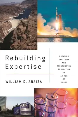 A szakértelem újjáépítése: Hatékony és megbízható szabályozás létrehozása a kétségek korában - Rebuilding Expertise: Creating Effective and Trustworthy Regulation in an Age of Doubt