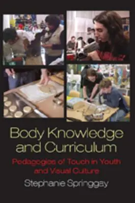 Znalost těla a kurikulum; pedagogika doteku v mládeži a vizuální kultuře - Body Knowledge and Curriculum; Pedagogies of Touch in Youth and Visual Culture