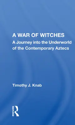 A boszorkányok háborúja: Utazás a korabeli aztékok alvilágába - A War of Witches: A Journey Into the Underworld of the Contemporary Aztecs