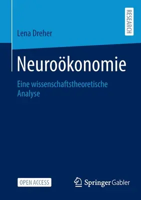 Neurokonomie: Eine Wissenschaftstheoretische Analyse (Neuroökonómia: Egy tudományelméleti elemzés) - Neurokonomie: Eine Wissenschaftstheoretische Analyse