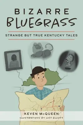 Bizarr Bluegrass: Furcsa, de igaz Kentucky történetek - Bizarre Bluegrass: Strange But True Kentucky Tales